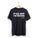 F*ck Off I'm Mixing - Aly & Fila T-Shirt (XXL Only)