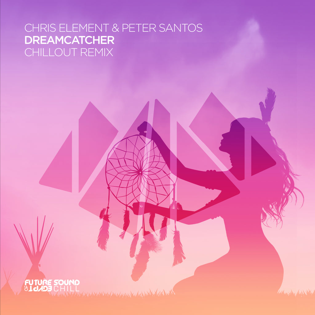 Chris Element Chris Element & Peter Santos - Dreamcatcher (Chillout Remix) – Future ...
