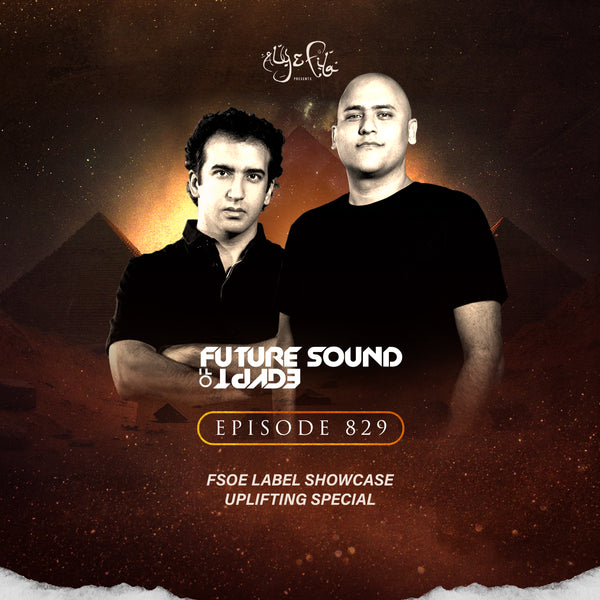 Future Sound of Egypt 829 with Aly & Fila (FSOE Label Showcase - Uplifting Special)
