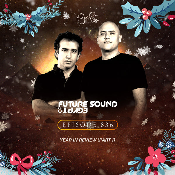 Future Sound of Egypt 836 with Aly & Fila - A Year in Review Part 1