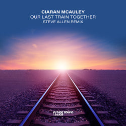 Ciaran McAuley - Our Last Train Together (Steve Allen Remix)
