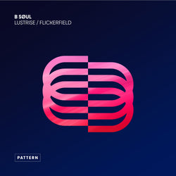B SØUL - Lustrise / Flickerfield