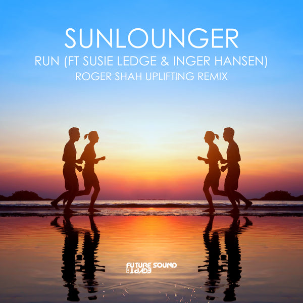 Sunlounger feat Susie Ledge & Inger Hansen - Run (Roger Shah Uplifting Remix)