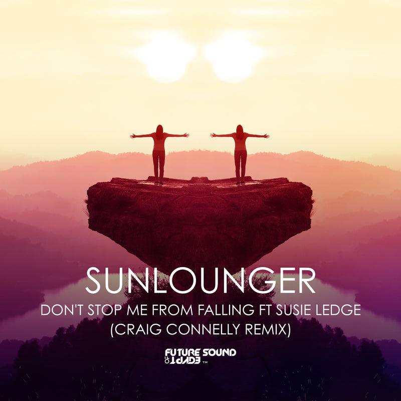 Sunlounger feat. Susie Ledge - Don't Stop Me From Falling (Craig Connelly Remix)